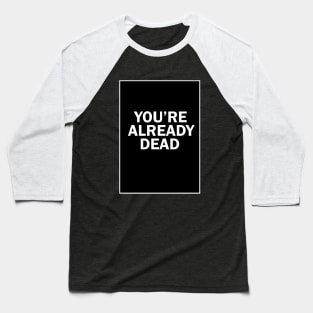 youre already dead Baseball T-Shirt